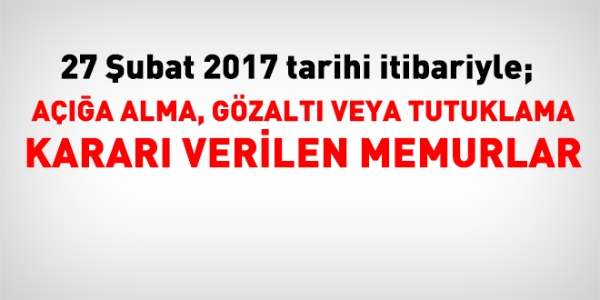 27 Şubat 2017 tarihi itibariyle haklarında işlem yapılan kamu personeli