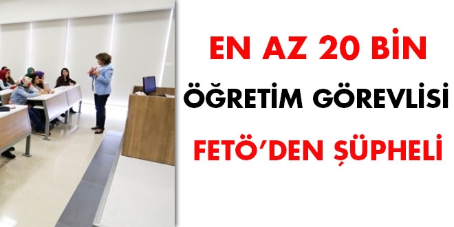 En az 20 bin öğretim görevlisi FETÖ'den şüpheli