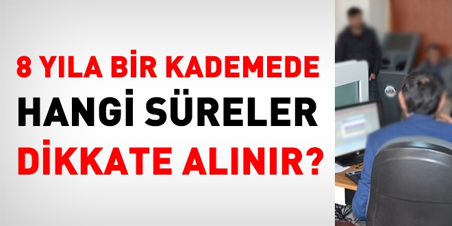 8 yla bir kademede hangi sreler dikkate alnr?