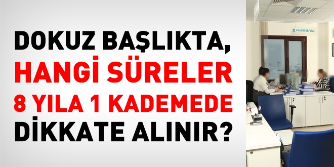 Dokuz başlıkta, hangi süreler 8 yıla bir kademede dikkate alınır?