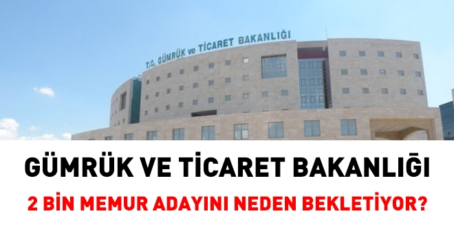 2 bin memur adayı, Gümrük Bakanlığını bekliyor