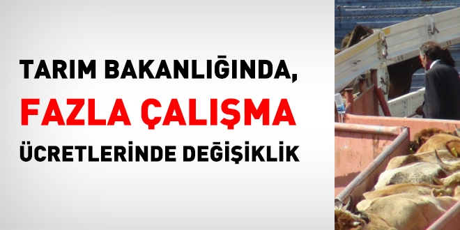 Tarım Bakanlığında, fazla çalışma ücretlerinde değişiklik