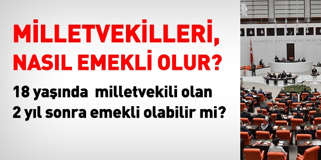 Milletvekili nasl emekli olur? 18 yanda vekil olan 2 yl sonra emekli olur mu?