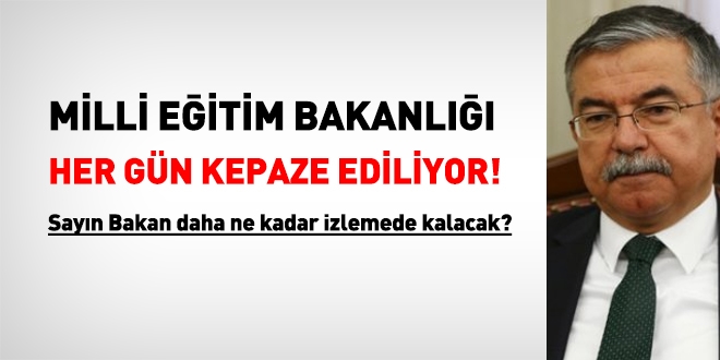 Sayın Bakan, MEB'in her gün kepaze edilmesine daha ne kadar rıza göstereceksiniz?