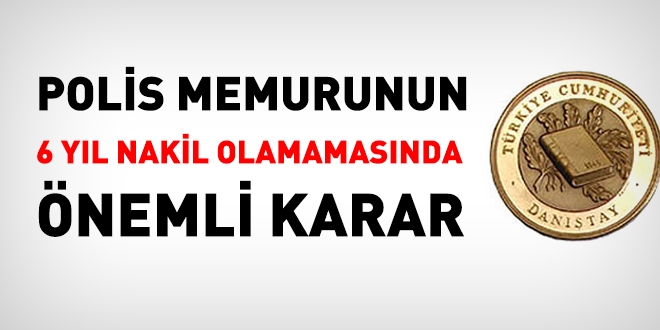Polisin, 6 yıl nakil olamamasında önemli karar
