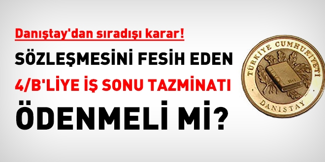Sözleşmesini kendi isteğiyle fesih eden 4/B'liye de iş sonu tazminatı kararı