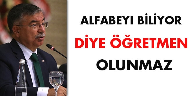 Bakan Ylmaz: Alfabeyi biliyor diye retmen olunmaz