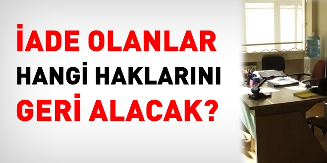 İade edilenlere hangi hakları verilecek?