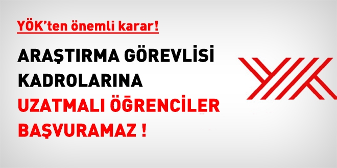 Araştırma görevlisi kadrolarına uzatmalı öğrenciler başvuramaz!