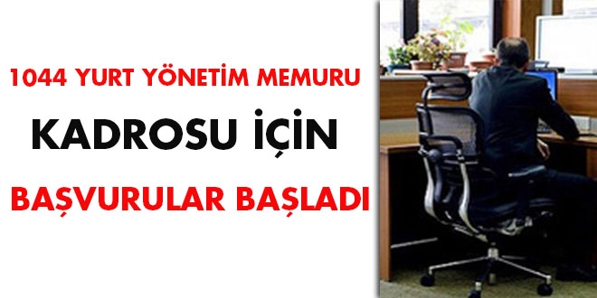 1044 yurt yönetim memuru kadrosu için başvurular başladı