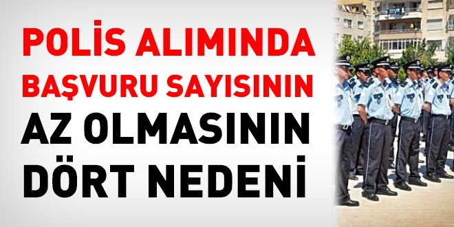 Polis alımında, başvuru sayısının az olmasının dört nedeni