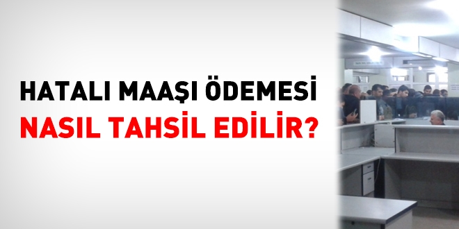 Hatalı maaş ödemesi nasıl geri tahsil edilir?