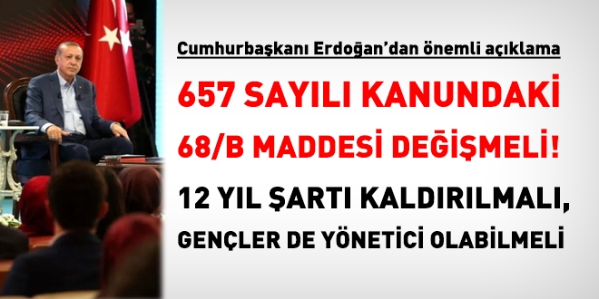 Erdoğan: 657 memur yasası değişmeli, 12 yıl şartı kalkmalı