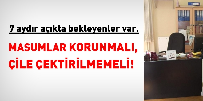 7 aydr akta olanlar var. Devlet masumlar korumal!