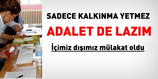 Sadece kalknma yetmez, adalet de lazm!