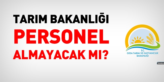 Tarım Bakanlığı personel almayacak mı?