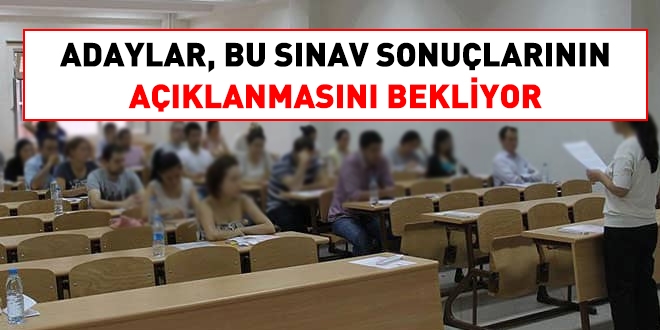 Adaylar, bu sınav sonuçlarının açıklanmasını bekliyor
