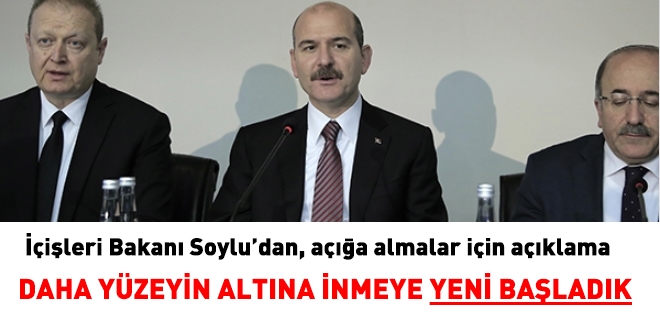 ileri Bakan Soylu: Daha yzeyin altna inmeye yeni baladk