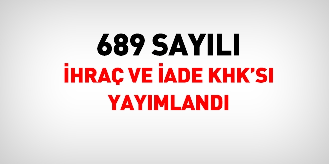 689 sayl ihra ve iade KHK's yaymland