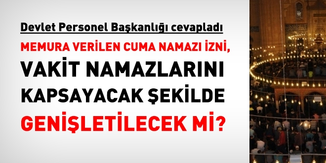 Memurlara verilen Cuma namazı izni vakit namazlarına verilmeyecek