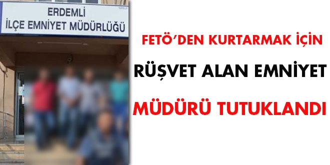 FETÖ'den kurtarmak için rüşvet alan emniyet müdürü tutuklandı