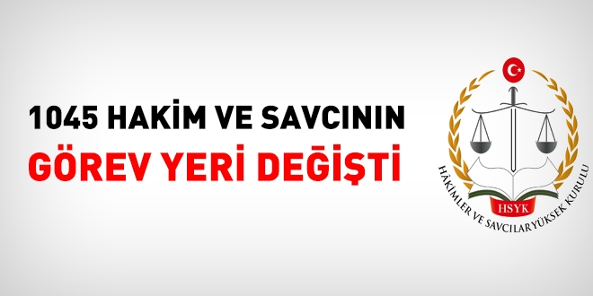 1045 hakim ve savcnn yeri deiti. te tam liste