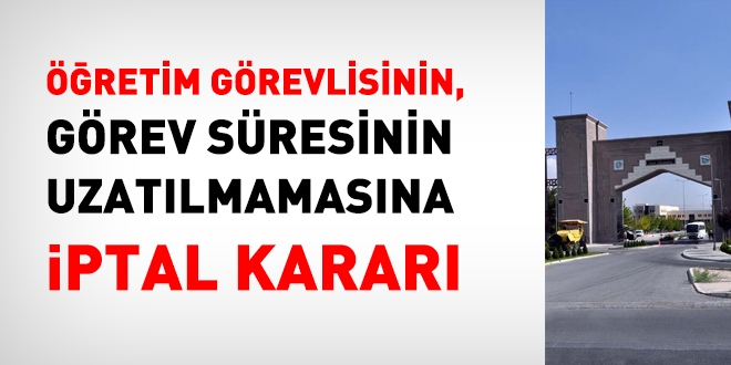 Öğretim görevlisinin görev süresinin uzatılmamasına iptal kararı