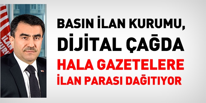 Basın ilan kurumu, vatandaşın parasını gereksiz yere harcıyor