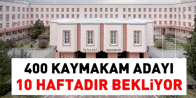 400 kaymakam adayı 10 haftadır bekliyor