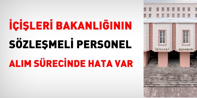 İçişleri Bakanlığının 1545 sözleşmeli personel alım sürecinde hata var