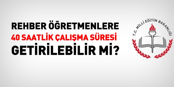 Rehber öğretmenlere 40 saat çalışma süresi yasal olarak uygulanamaz