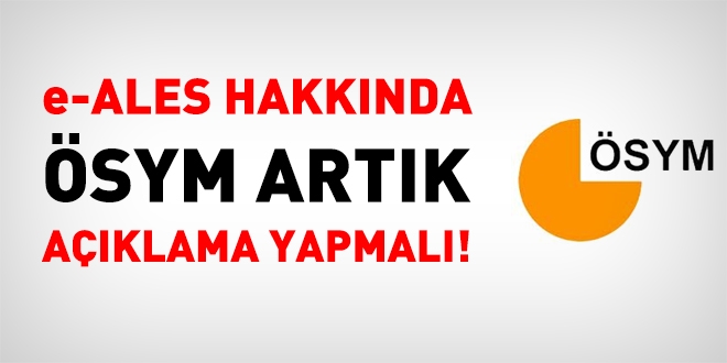 e-ALES hakkında, ÖSYM artık açıklama yapmalı!