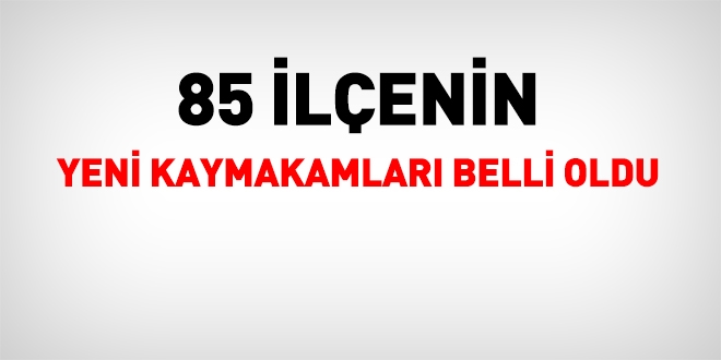 85 ilenin yeni kaymakamlar belli oldu