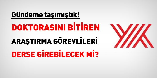 Doktorasını bitiren araştırma görevlisi derse girebilecek mi?... İşte YÖK'ün cevabı