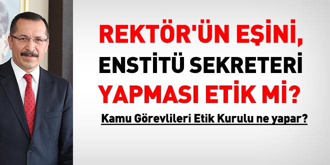 Rektör'ün eşini, enstitü sekreteri olarak ataması, Etik mi?