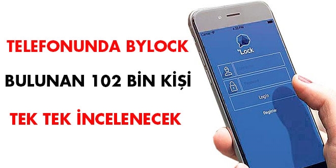 Telefonunda Bylock bulunan 102 bin kişi tek tek incelenecek