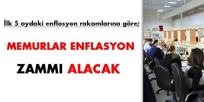 İlk 5 aydaki enflasyon rakamlarına göre, memurlar enflasyon zammı alacak
