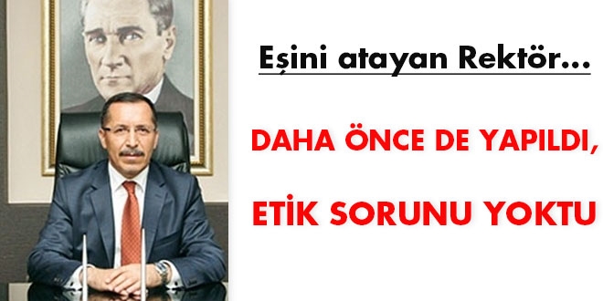 Eşini atayan Rektör: Daha önce de yapıldı Etik sorunu yoktu