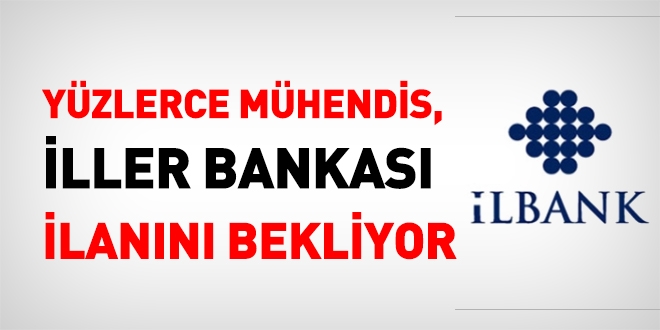 Yüzlerce mühendis İLBANK ilanını bekliyor