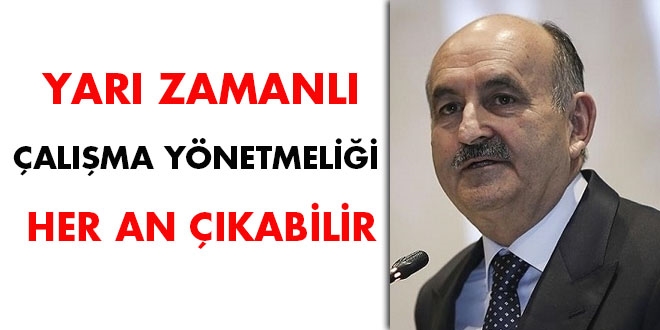 'Yarı zamanlı çalışma yönetmeliği her an çıkabilir'