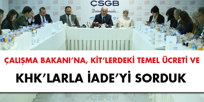 Çalışma Bakanı'na, KİT'lerdeki temel ücret ve KHK'larla iadeyi sorduk