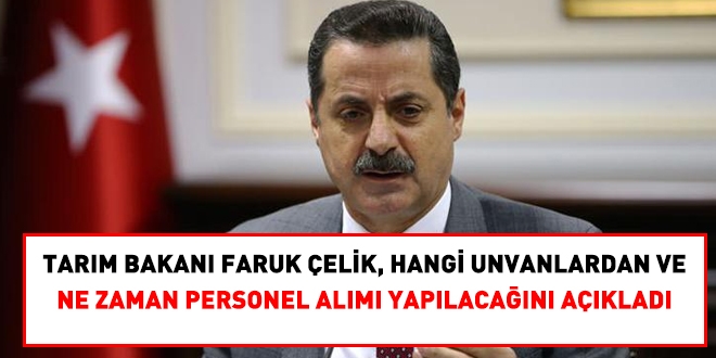 Bakan Faruk elik, hangi unvanlardan ve ne zaman personel alm yaplacan aklad