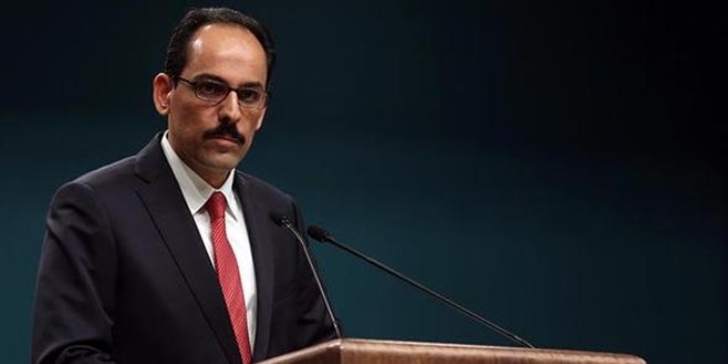 Cumhurbaşkanlığı Sözcüsü Kalın: 'Süreci takip ediyoruz'
