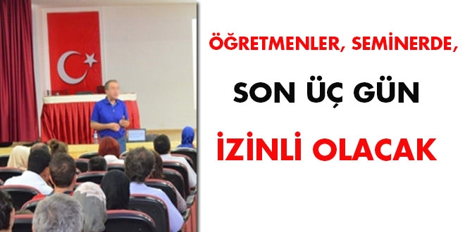 Öğretmenler, seminerde, son 3 gün izinli olacak