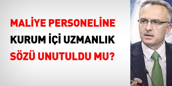 Maliye'nin kurum içi uzmanlık sözü ne oldu?
