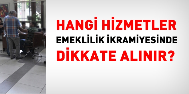 Hangi hizmetler emeklilik ikramiyesinde dikkate alnr?