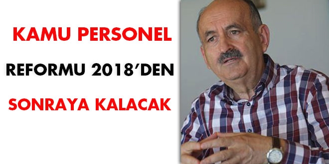 'Kamu personel reformu 2018'den sonraya kalacak'