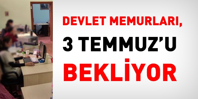 Memurlar, 3 Temmuz'u bekliyor