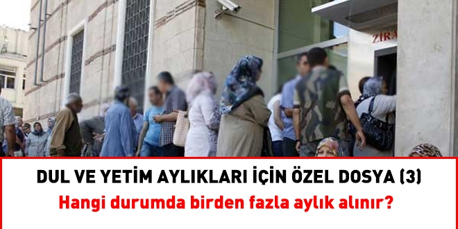 Dul ve Yetim Aylıkları İçin Özel Dosya (3)