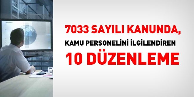 7033 sayılı Kanununda, kamu personelini ilgilendiren 10 düzenleme